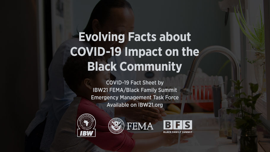 Institute of the Black World 21st Century FEMA/Black Family Summit Emergency Management Task Force Evolving Facts about COVID-19 Impact on the Black Community